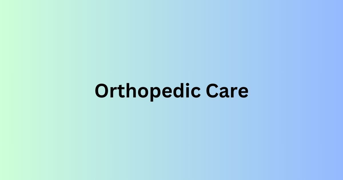 Orthopedic Care